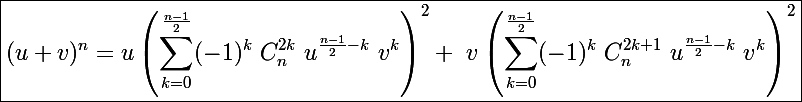 \Large \boxed{(u+v)^n=u\left(\sum_{k=0}^{\frac{n-1}{2}}(-1)^k~C_n^{2k}~u^{\frac{n-1}{2}-k}~v^k\right)^2+~v\left(\sum_{k=0}^{\frac{n-1}{2}}(-1)^k~C_n^{2k+1}~u^{\frac{n-1}{2}-k}~v^k\right)^2}